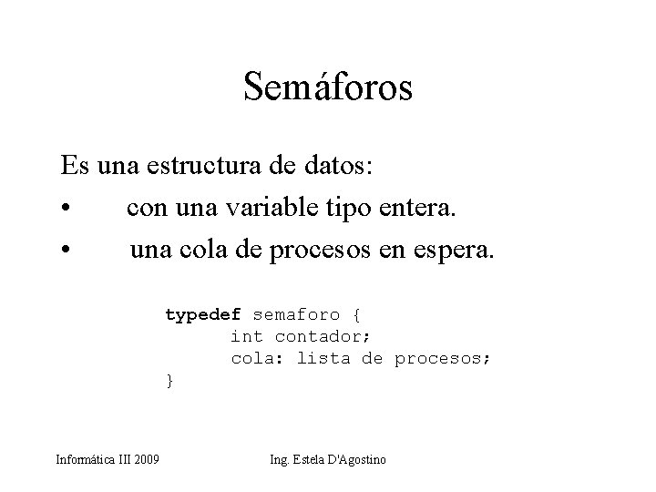 Semáforos Es una estructura de datos: • con una variable tipo entera. • una