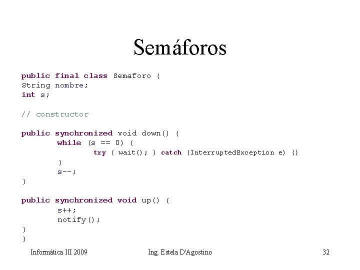 Semáforos public final class Semaforo { String nombre; int s; // constructor public synchronized