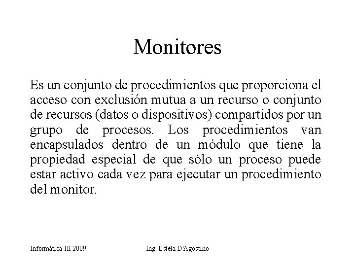 Monitores Es un conjunto de procedimientos que proporciona el acceso con exclusión mutua a