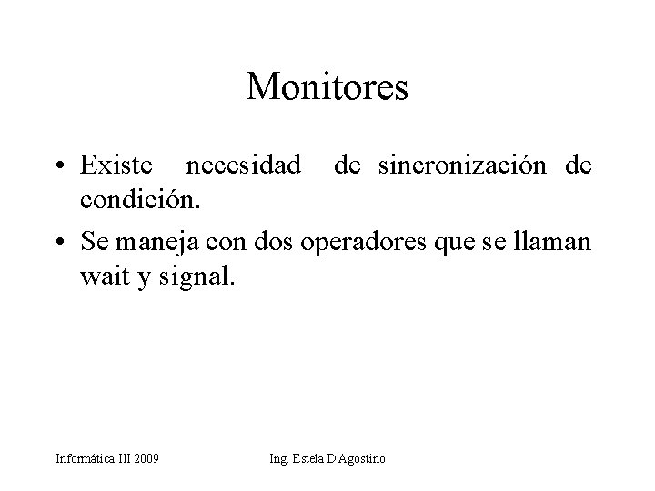 Monitores • Existe necesidad de sincronización de condición. • Se maneja con dos operadores