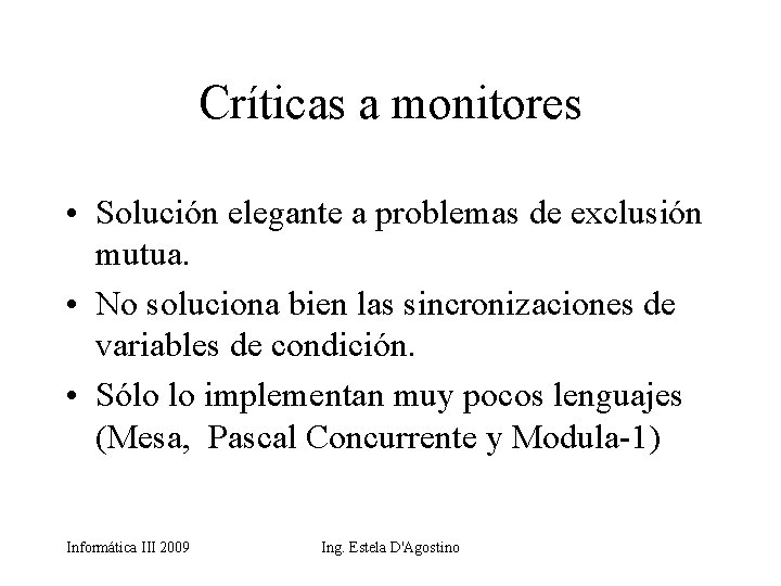 Críticas a monitores • Solución elegante a problemas de exclusión mutua. • No soluciona