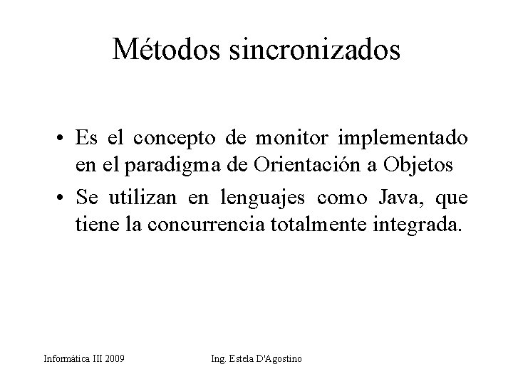 Métodos sincronizados • Es el concepto de monitor implementado en el paradigma de Orientación