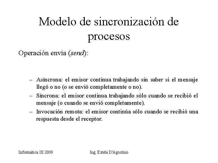 Modelo de sincronización de procesos Operación envía (send): – Asíncrona: el emisor continua trabajando