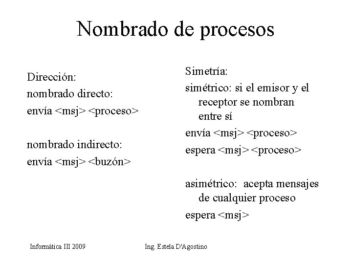 Nombrado de procesos Dirección: nombrado directo: envía <msj> <proceso> nombrado indirecto: envía <msj> <buzón>