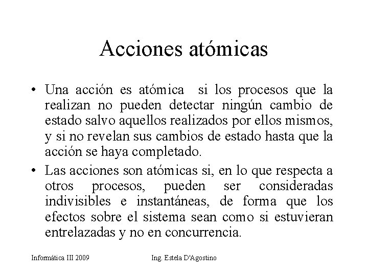 Acciones atómicas • Una acción es atómica si los procesos que la realizan no