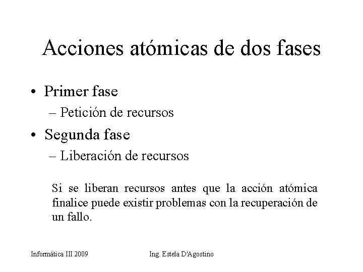 Acciones atómicas de dos fases • Primer fase – Petición de recursos • Segunda