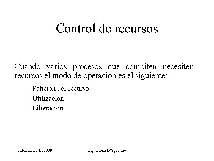 Control de recursos Cuando varios procesos que compiten necesiten recursos el modo de operación