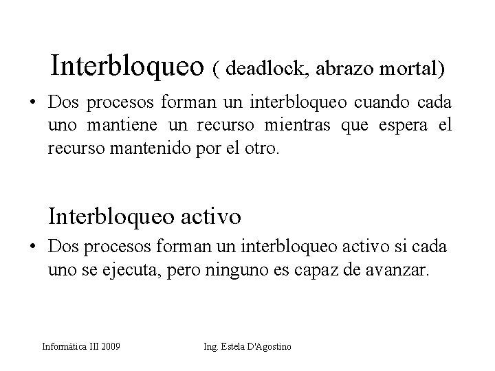 Interbloqueo ( deadlock, abrazo mortal) • Dos procesos forman un interbloqueo cuando cada uno