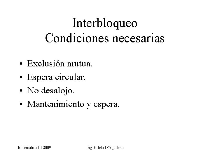 Interbloqueo Condiciones necesarias • • Exclusión mutua. Espera circular. No desalojo. Mantenimiento y espera.