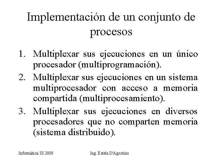 Implementación de un conjunto de procesos 1. Multiplexar sus ejecuciones en un único procesador
