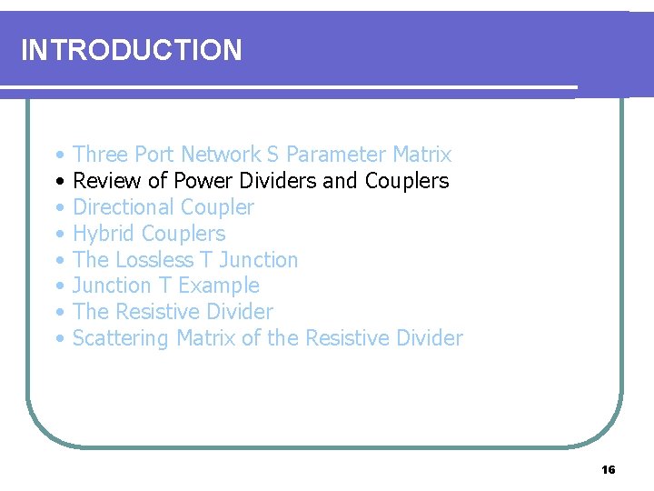 INTRODUCTION • • Three Port Network S Parameter Matrix Review of Power Dividers and