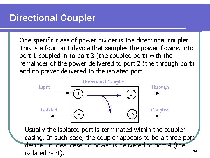 Directional Coupler One specific class of power divider is the directional coupler. This is
