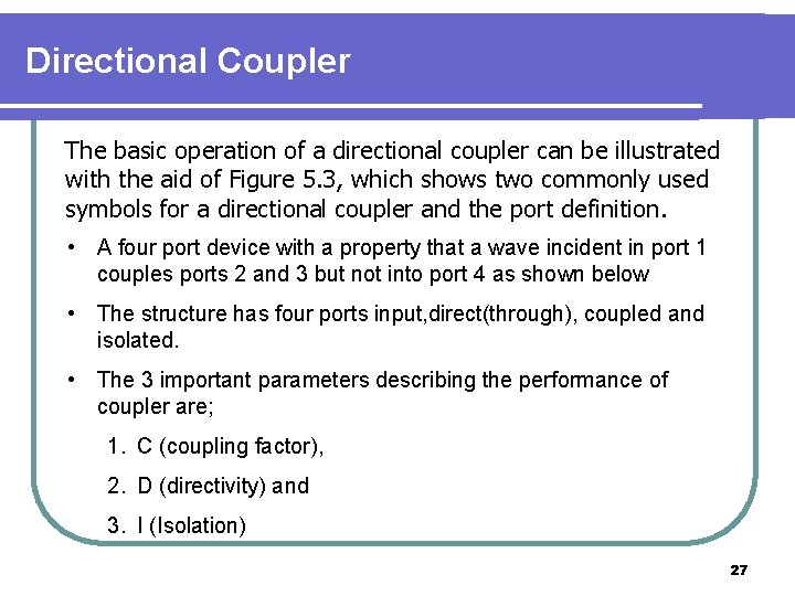 Directional Coupler The basic operation of a directional coupler can be illustrated with the