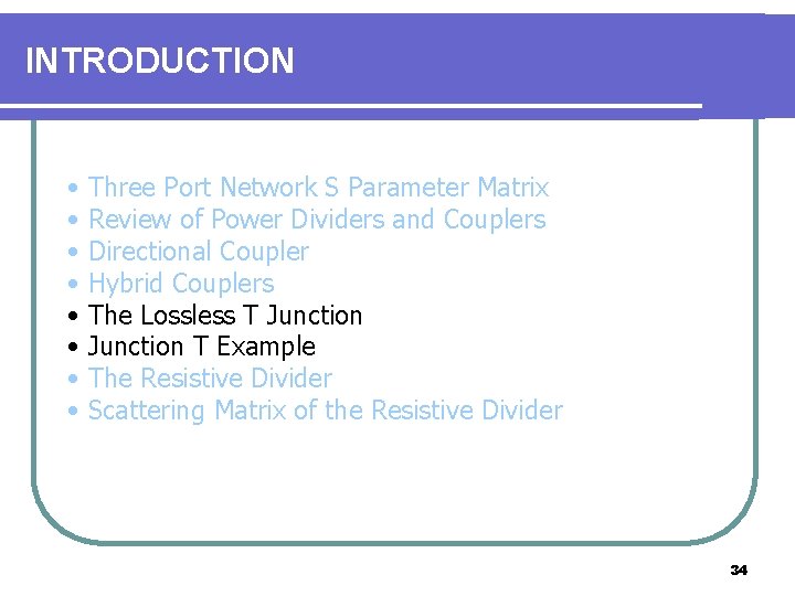 INTRODUCTION • • Three Port Network S Parameter Matrix Review of Power Dividers and