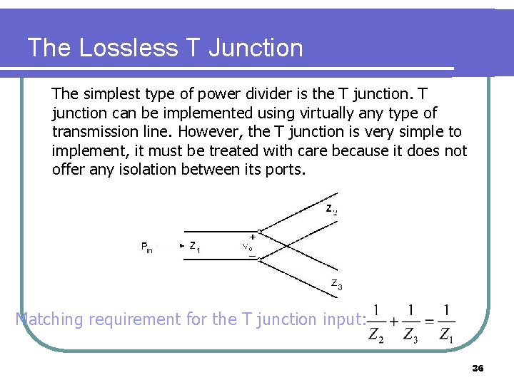 The Lossless T Junction The simplest type of power divider is the T junction