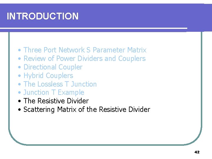 INTRODUCTION • • Three Port Network S Parameter Matrix Review of Power Dividers and