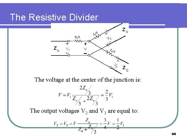 The Resistive Divider The voltage at the center of the junction is: The output