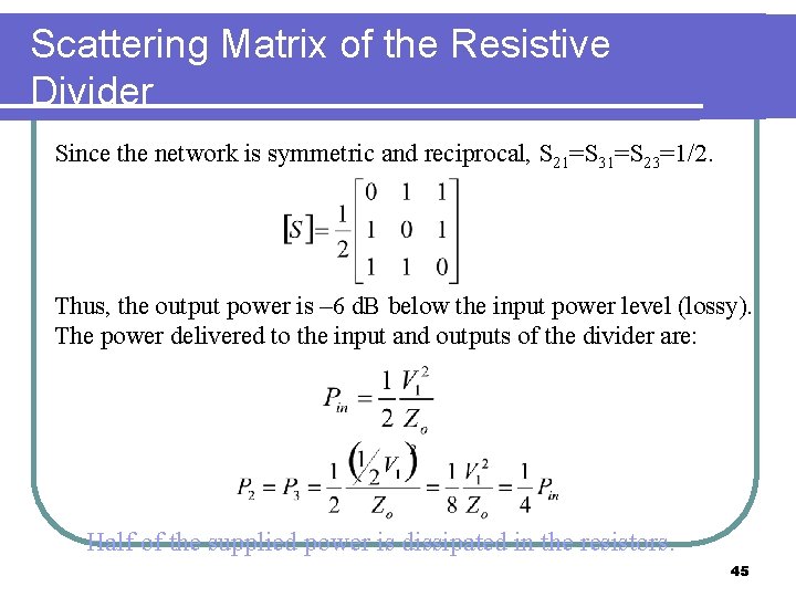 Scattering Matrix of the Resistive Divider Since the network is symmetric and reciprocal, S