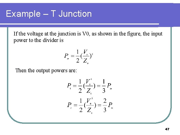 Example – T Junction If the voltage at the junction is V 0, as