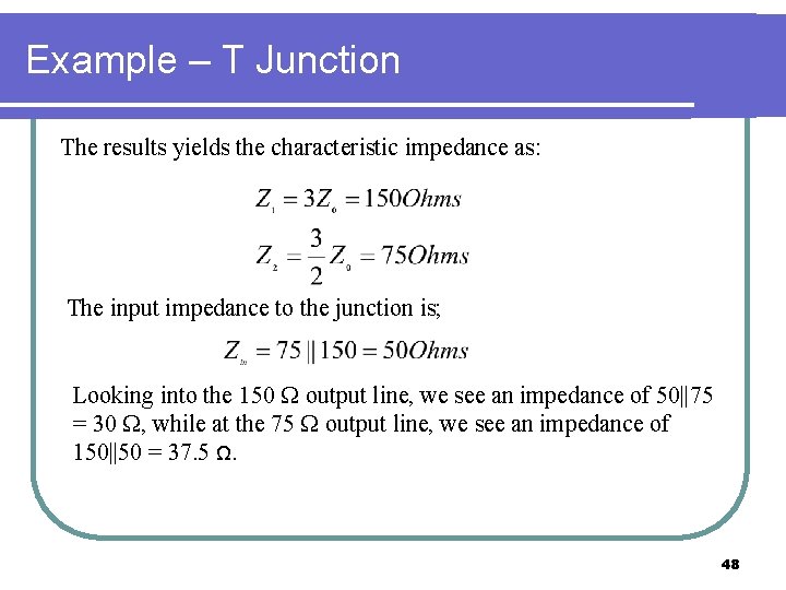 Example – T Junction The results yields the characteristic impedance as: The input impedance