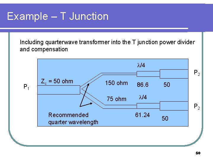 Example – T Junction Including quarterwave transformer into the T junction power divider and
