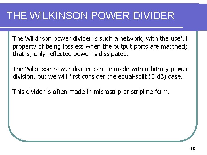 THE WILKINSON POWER DIVIDER The Wilkinson power divider is such a network, with the THE WILKINSON POWER DIVIDER The Wilkinson power divider is such a network, with the