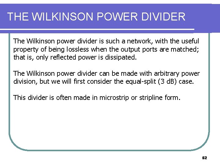 THE WILKINSON POWER DIVIDER The Wilkinson power divider is such a network, with the