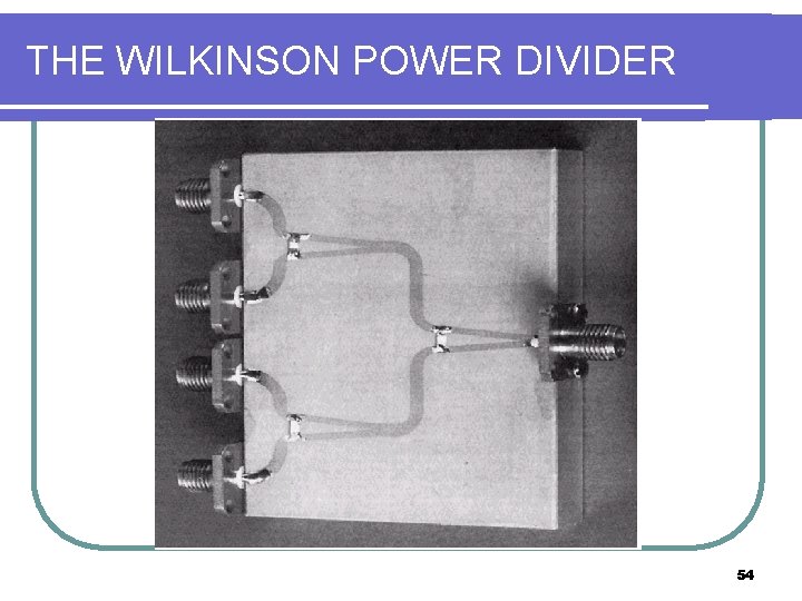 THE WILKINSON POWER DIVIDER 54 