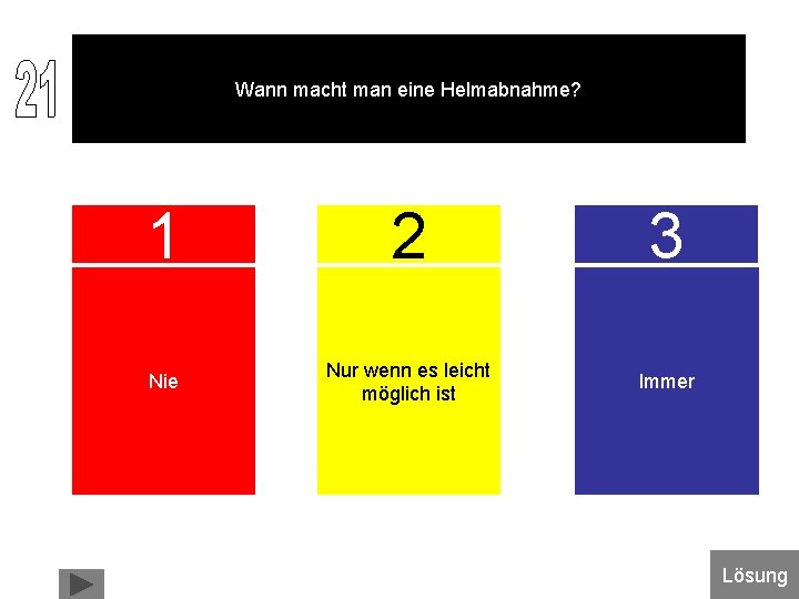 Wann macht man eine Helmabnahme? 1 2 3 Nie Nur wenn es leicht möglich