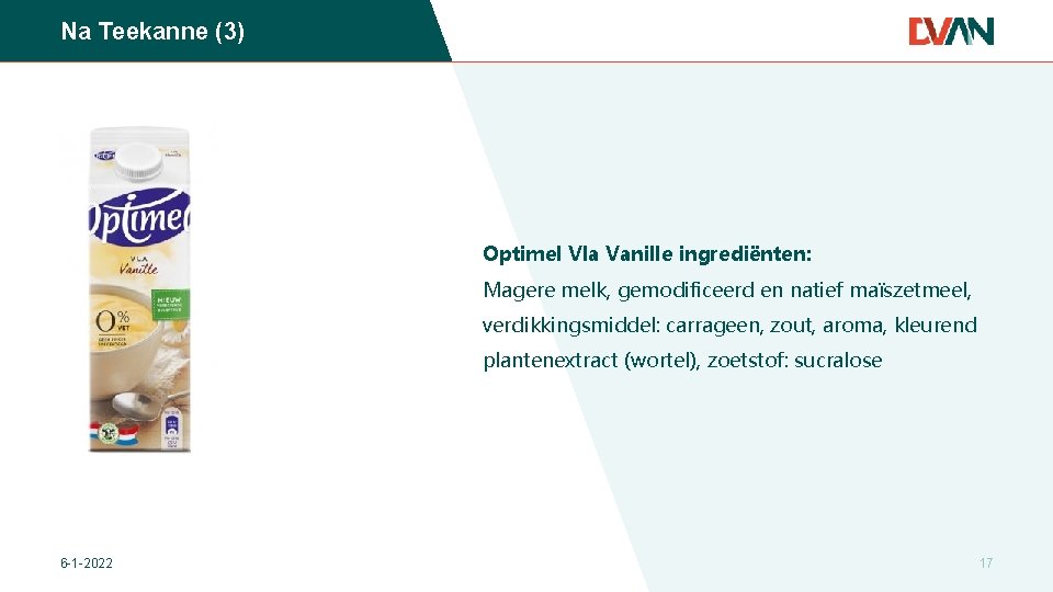 Na Teekanne (3) Optimel Vla Vanille ingrediënten: Magere melk, gemodificeerd en natief maïszetmeel, verdikkingsmiddel: