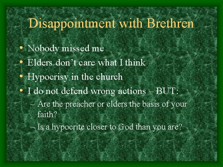Disappointment with Brethren • • Nobody missed me Elders don’t care what I think