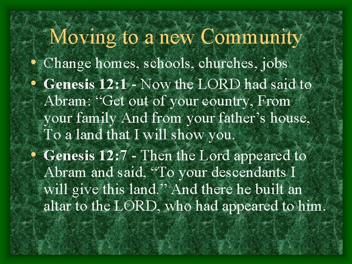 Moving to a new Community • Change homes, schools, churches, jobs • Genesis 12: