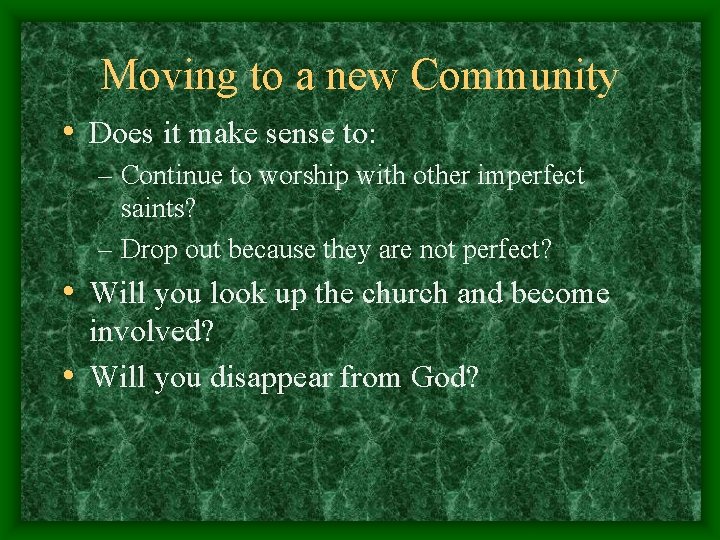Moving to a new Community • Does it make sense to: – Continue to