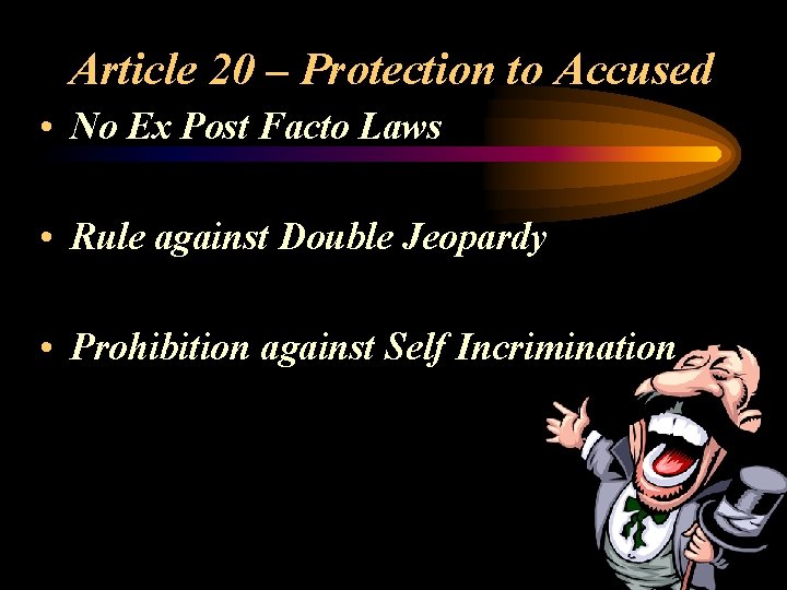 Article 20 – Protection to Accused • No Ex Post Facto Laws • Rule