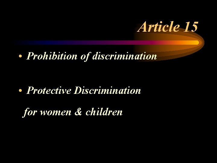 Article 15 • Prohibition of discrimination • Protective Discrimination for women & children 