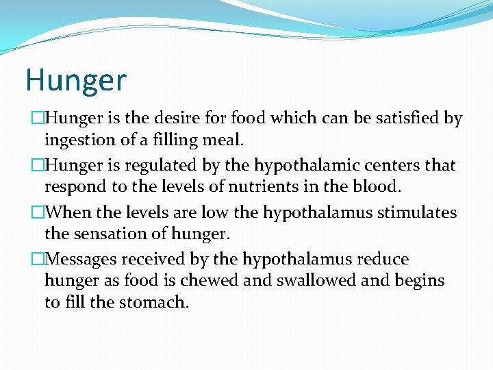 Hunger �Hunger is the desire for food which can be satisfied by ingestion of