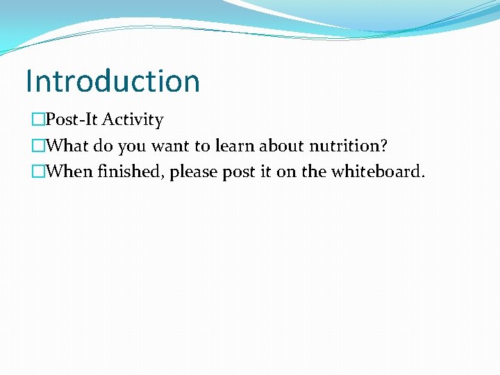 Introduction �Post-It Activity �What do you want to learn about nutrition? �When finished, please