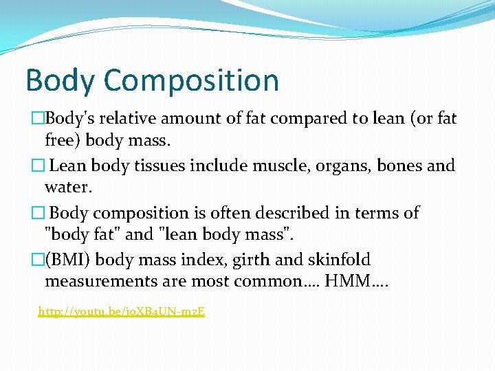 Body Composition �Body's relative amount of fat compared to lean (or fat free) body