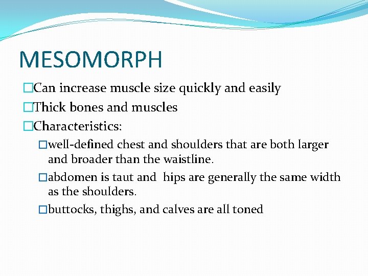 MESOMORPH �Can increase muscle size quickly and easily �Thick bones and muscles �Characteristics: �well-defined