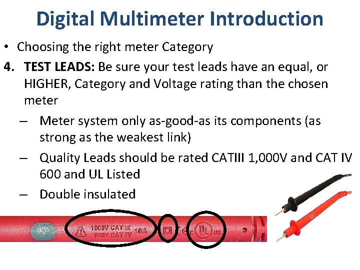 Digital Multimeter Introduction • Choosing the right meter Category 4. TEST LEADS: Be sure