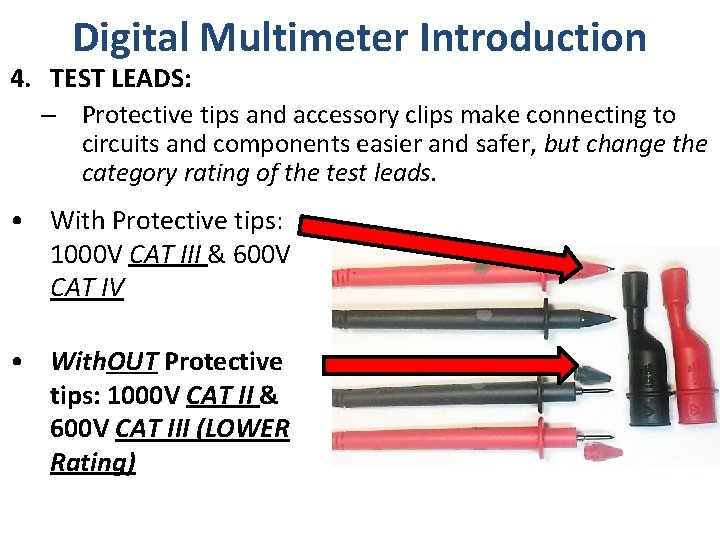 Digital Multimeter Introduction 4. TEST LEADS: – Protective tips and accessory clips make connecting