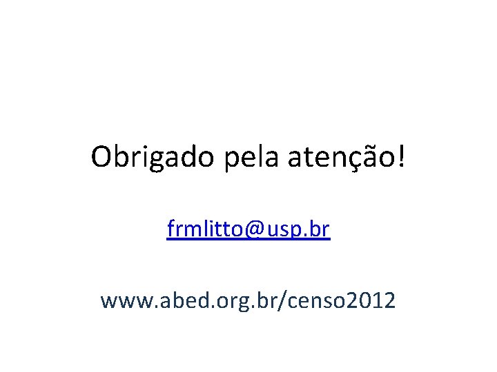 Obrigado pela atenção! frmlitto@usp. br www. abed. org. br/censo 2012 