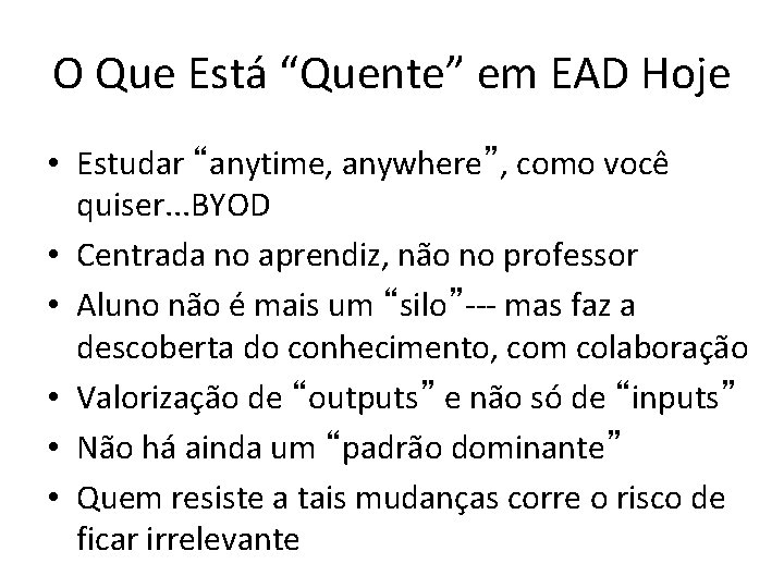 O Que Está “Quente” em EAD Hoje • Estudar “anytime, anywhere”, como você quiser.