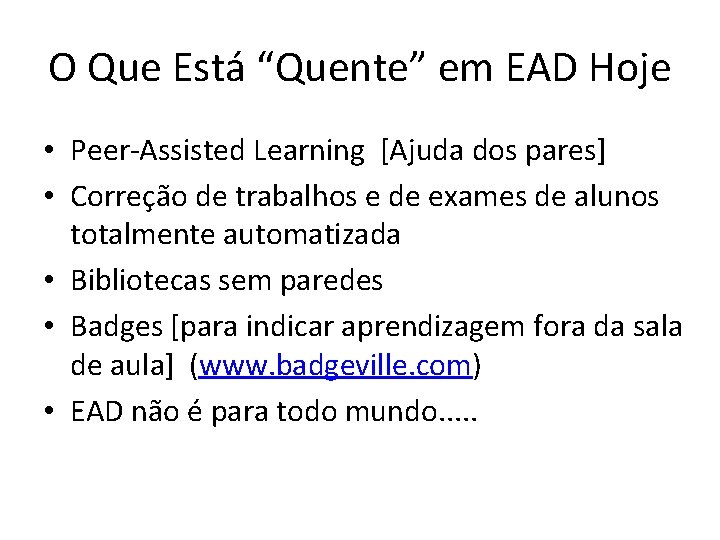 O Que Está “Quente” em EAD Hoje • Peer-Assisted Learning [Ajuda dos pares] •