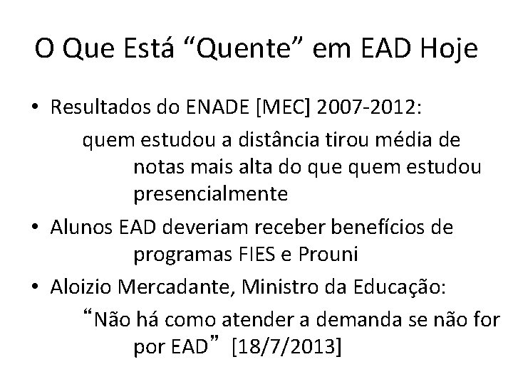 O Que Está “Quente” em EAD Hoje • Resultados do ENADE [MEC] 2007 -2012: