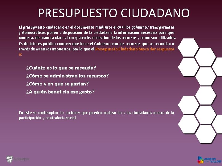 PRESUPUESTO CIUDADANO El presupuesto ciudadano es el documento mediante el cual los gobiernos transparentes