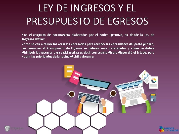 LEY DE INGRESOS Y EL PRESUPUESTO DE EGRESOS Son el conjunto de documentos elaborados