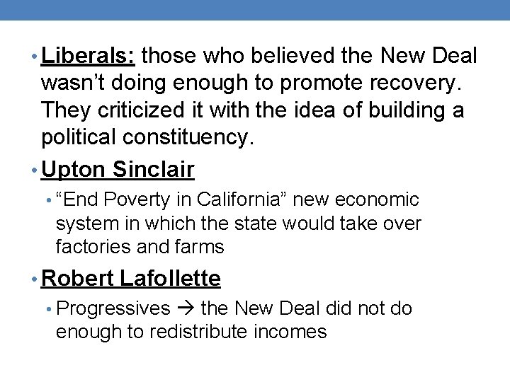  • Liberals: those who believed the New Deal wasn’t doing enough to promote