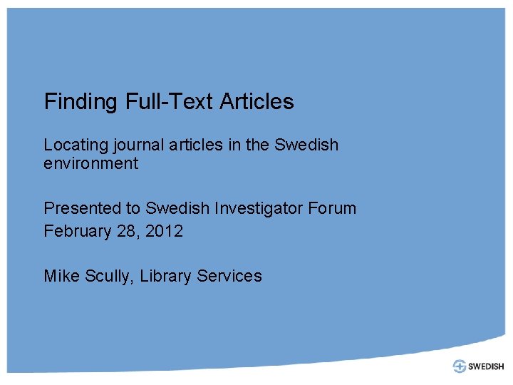 Finding Full-Text Articles Locating journal articles in the Swedish environment Presented to Swedish Investigator