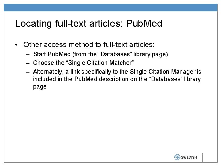 Locating full-text articles: Pub. Med • Other access method to full-text articles: – Start